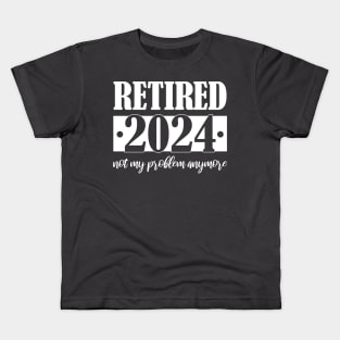 Retired 2024 Not My Problem Anymore Kids T-Shirt